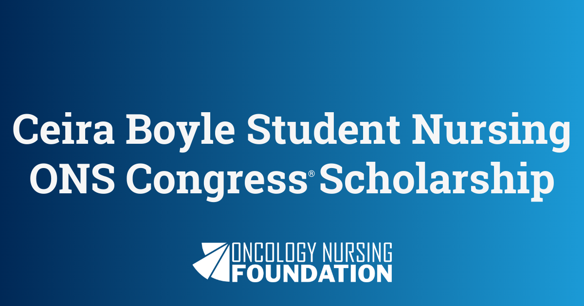 Ceira Boyle Student Nursing ONS Congress® Scholarship Oncology